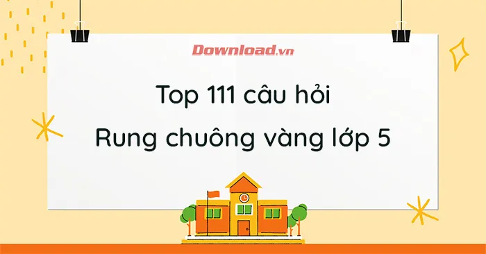 111 câu hỏi ôn Rung chuông vàng lớp 5