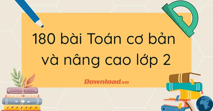 180 bài toán cơ bản và nâng cao lớp 2