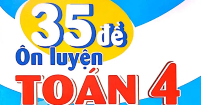 35 đề ôn luyện Toán 4 sách Kết nối tri thức với cuộc sống