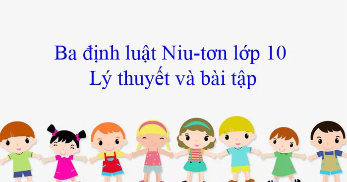 Ba định luật Niu-tơn: Lý thuyết và bài tập