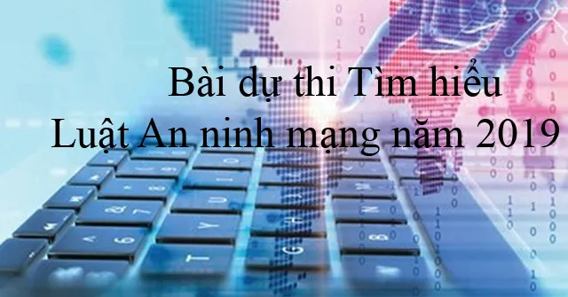 Bài dự thi Tìm hiểu Luật An ninh mạng năm 2019