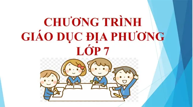 Bài giảng điện tử môn Giáo dục địa phương 7 năm 2023 – 2024