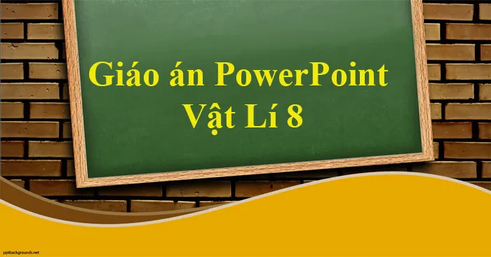 Bài giảng điện tử môn Vật lí 8 (Cả năm)