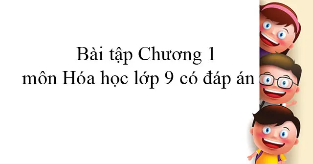 Bài tập Chương 1 môn Hóa học lớp 9