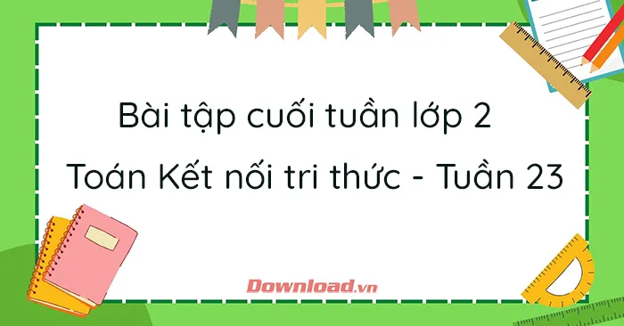 Bài tập cuối tuần lớp 2 môn Toán Kết nối tri thức – Tuần 23