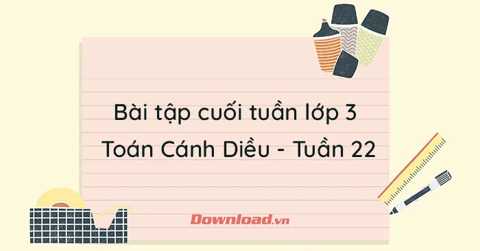 Bài tập cuối tuần lớp 3 môn Toán Cánh Diều – Tuần 22