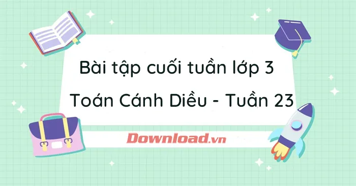 Bài tập cuối tuần lớp 3 môn Toán Cánh Diều – Tuần 23