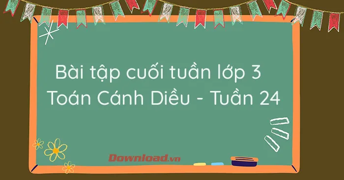 Bài tập cuối tuần lớp 3 môn Toán Cánh Diều – Tuần 24