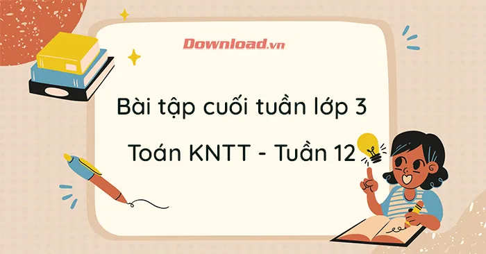 Bài tập cuối tuần lớp 3 môn Toán Kết nối tri thức – Tuần 12