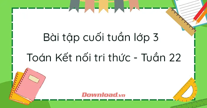 Bài tập cuối tuần lớp 3 môn Toán Kết nối tri thức – Tuần 22