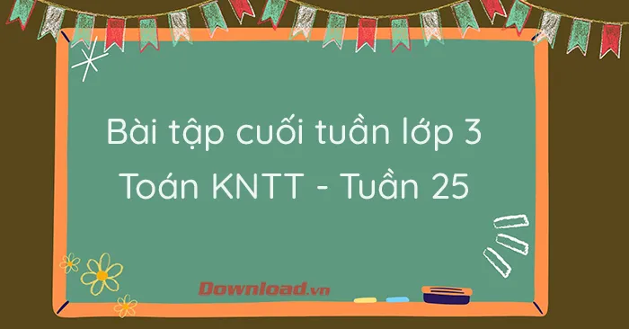 Bài tập cuối tuần lớp 3 môn Toán Kết nối tri thức – Tuần 25