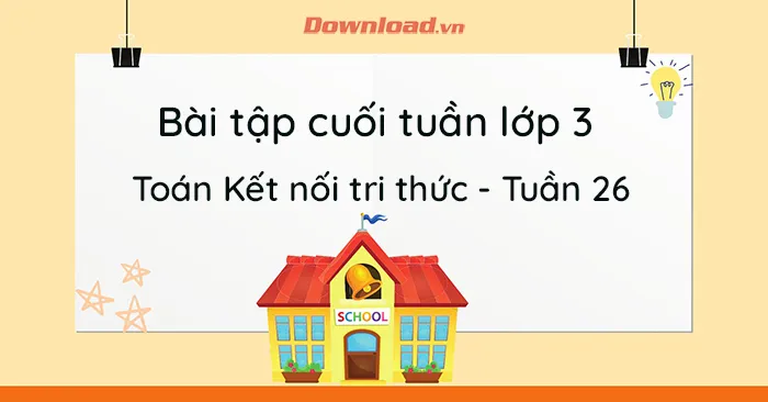 Bài tập cuối tuần lớp 3 môn Toán Kết nối tri thức – Tuần 26