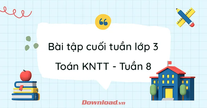 Bài tập cuối tuần lớp 3 môn Toán Kết nối tri thức – Tuần 8