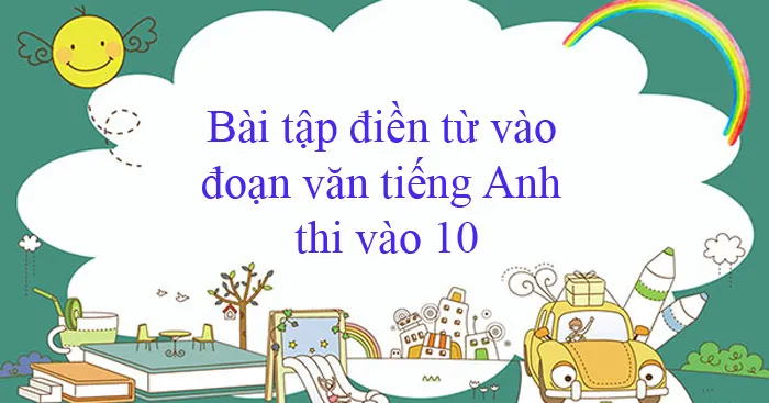 Bài tập điền từ vào đoạn văn tiếng Anh thi vào 10