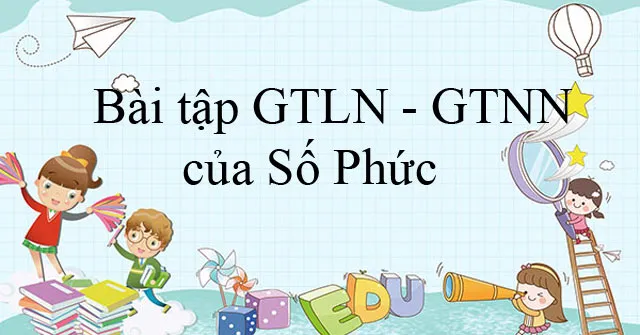 Bài tập GTLN – GTNN của Số Phức