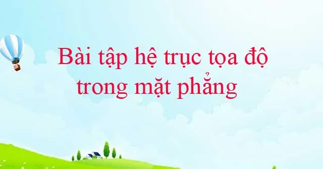 Bài tập hệ trục tọa độ trong mặt phẳng