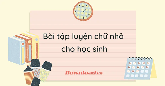 Bài tập luyện chữ nhỏ cho học sinh