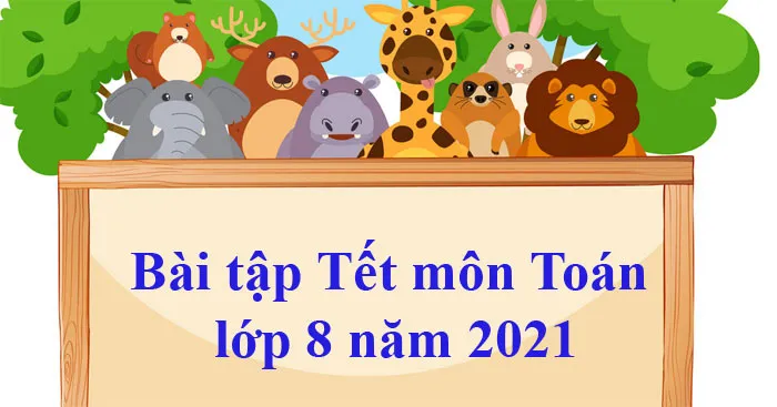 Bài tập Tết môn Toán lớp 8 năm 2023 – 2024 (Có đáp án)