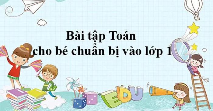 Bài tập Toán cho bé chuẩn bị vào lớp 1