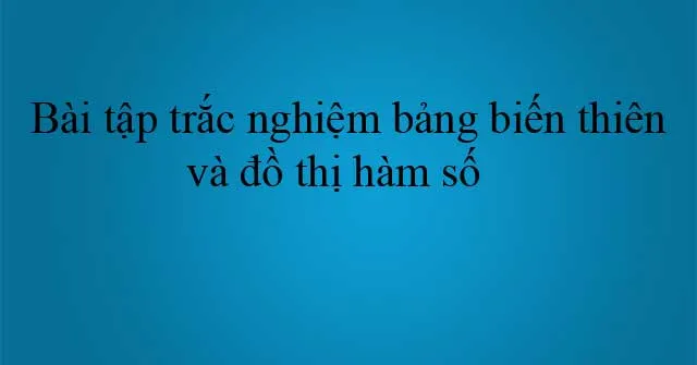 Bài tập trắc nghiệm bảng biến thiên và đồ thị hàm số