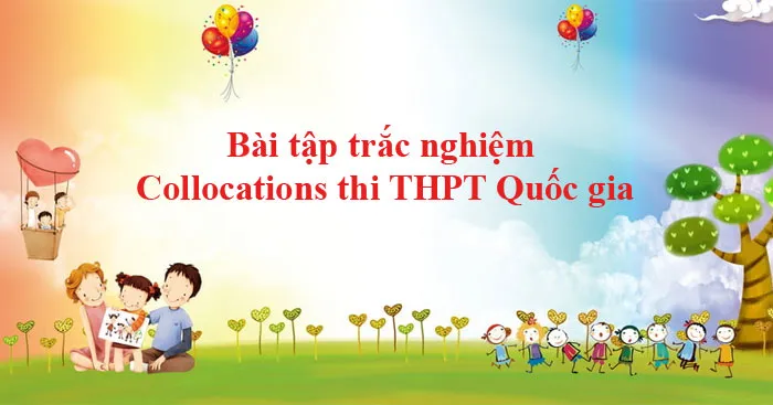 Bài tập trắc nghiệm Collocations thi THPT Quốc gia