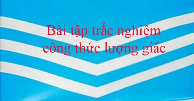 Bài tập trắc nghiệm công thức lượng giác