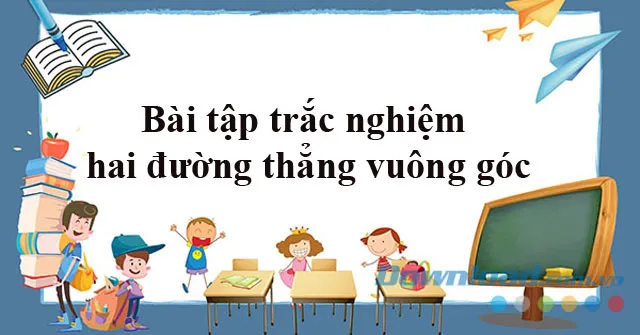 Bài tập trắc nghiệm hai đường thẳng vuông góc