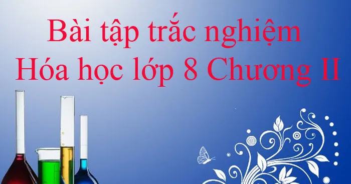 Bài tập trắc nghiệm Hóa học lớp 8 Chương II