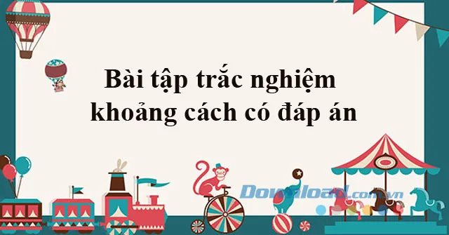 Bài tập trắc nghiệm khoảng cách có đáp án