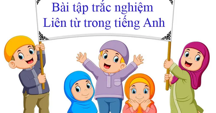 Bài tập trắc nghiệm Liên từ trong tiếng Anh