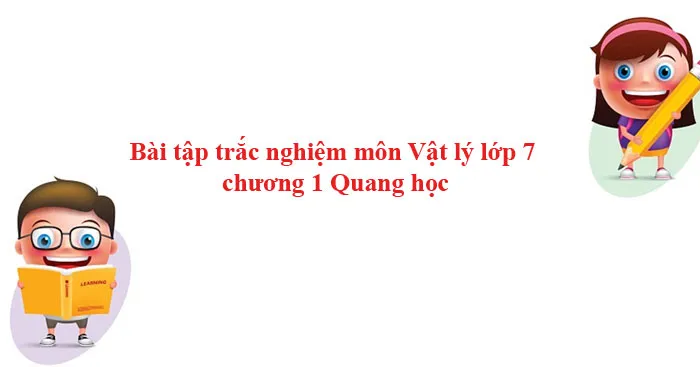 Bài tập trắc nghiệm môn Vật lý lớp 7 chương 1