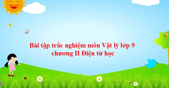 Bài tập trắc nghiệm môn Vật lý lớp 9 chương II