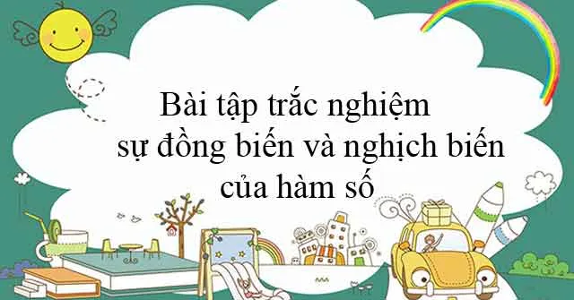 Bài tập trắc nghiệm sự đồng biến và nghịch biến của hàm số