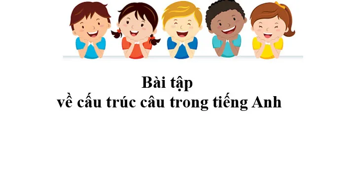 Bài tập về cấu trúc câu trong tiếng Anh