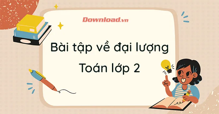 Bài tập về chủ đề đại lượng môn Toán lớp 2