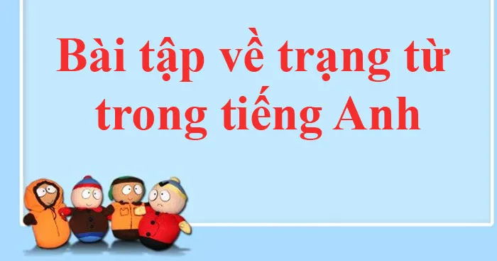 Bài tập về trạng từ trong tiếng Anh (Có đáp án)