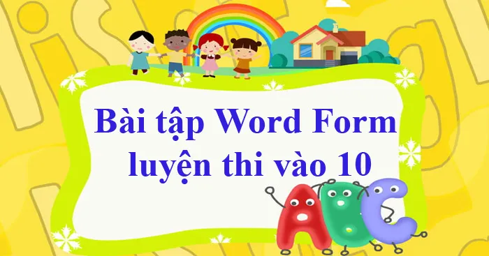 Bài tập Word Form luyện thi vào lớp 10