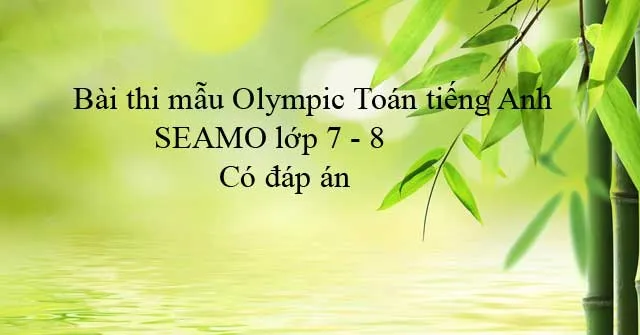 Bài thi mẫu Olympic Toán tiếng Anh SEAMO lớp 7 – 8