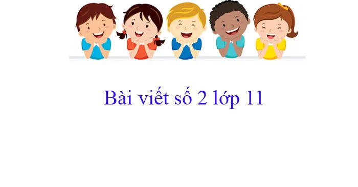 Bài văn mẫu Lớp 11: Bài viết số 2 (Đề 1 đến Đề 3)