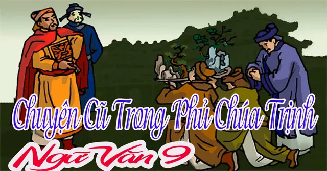 Bài văn mẫu lớp 9: Tóm tắt đoạn trích Chuyện cũ trong phủ chúa Trịnh