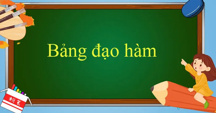 Bảng đạo hàm: Khái niệm và Công thức