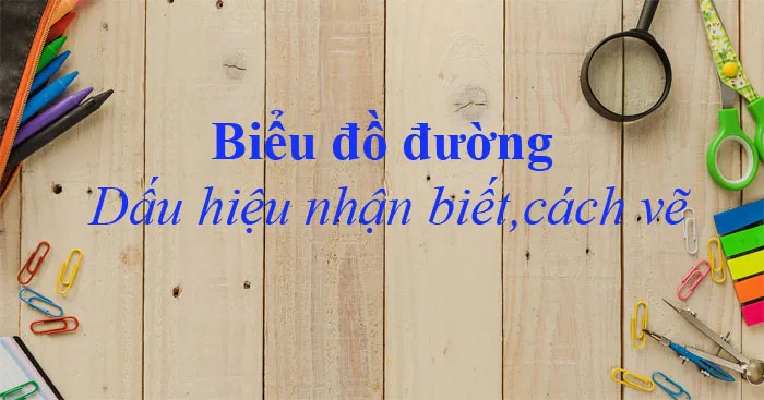 Biểu đồ đường: Dấu hiệu nhận biết và cách vẽ biểu đồ đường