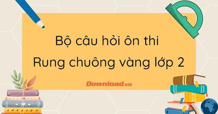 Bộ câu hỏi ôn thi Rung chuông vàng lớp 2