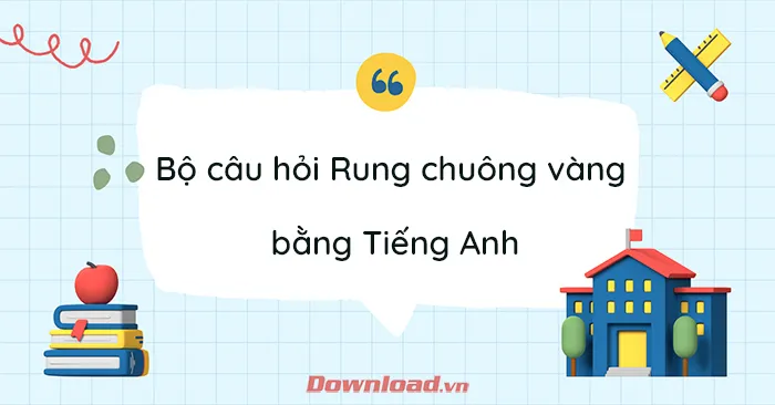 Bộ câu hỏi Rung chuông vàng bằng Tiếng Anh