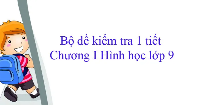 Bộ đề kiểm tra 1 tiết Chương I Hình học lớp 9