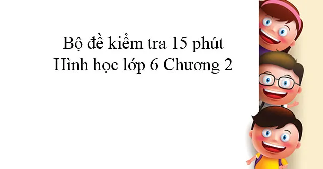 Bộ đề kiểm tra 15 phút Hình học lớp 6 Chương 2