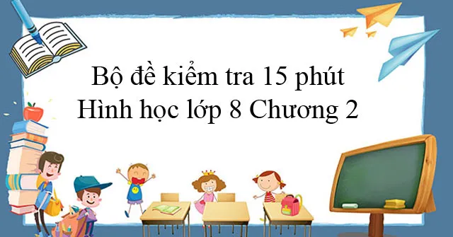 Bộ đề kiểm tra 15 phút Hình học lớp 8 Chương 2