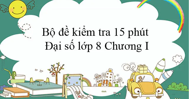 Bộ đề kiểm tra 15 phút Hình học lớp 8 Chương I