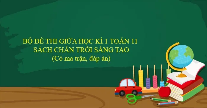 Bộ đề thi giữa học kì 1 môn Toán 11 năm 2023 – 2024 sách Chân trời sáng tạo