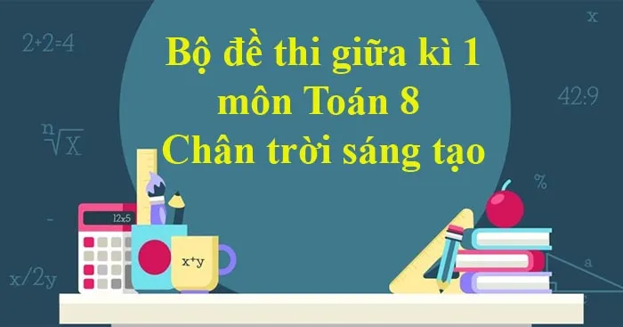 Bộ đề thi giữa học kì 1 môn Toán 8 năm 2023 – 2024 sách Chân trời sáng tạo